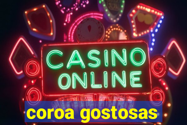 coroa gostosas